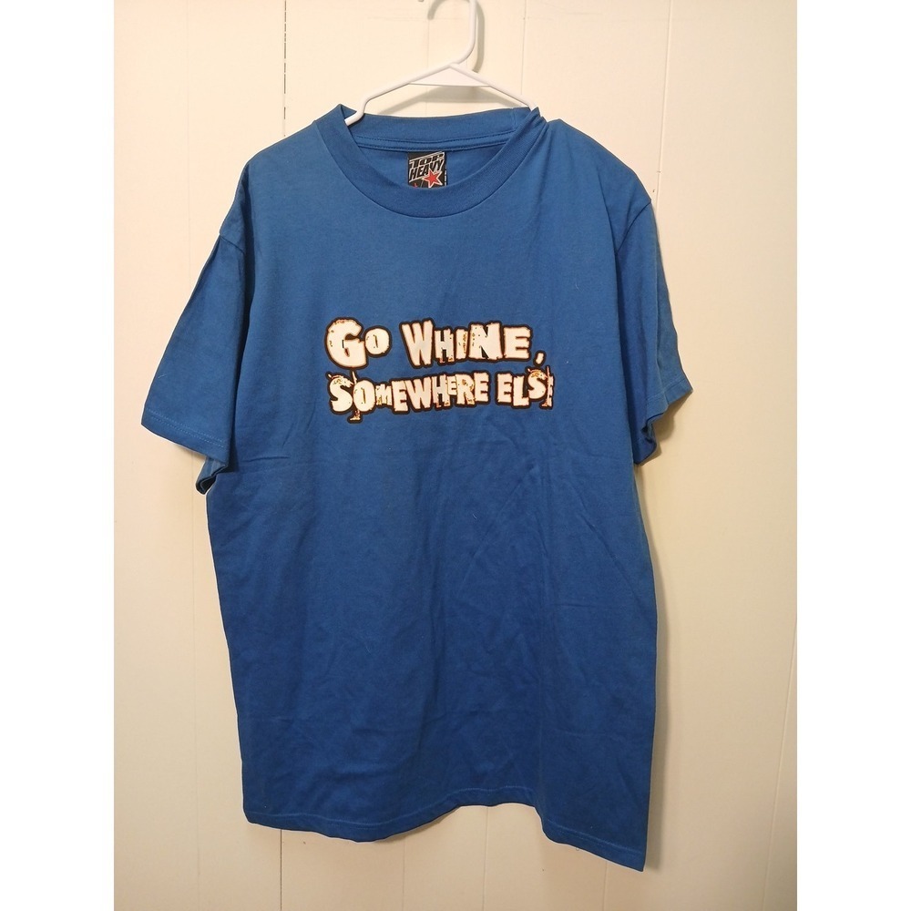Vintage Y2K Top Heavy T Shirt Mens Large Blue Go Whine Somewhere‎ Else NEW!!
